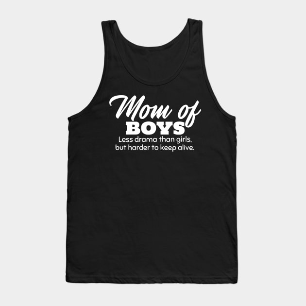Mom of Boys. Less Drama Than Girls, But Harder to Keep Alive. Tank Top by mikepod